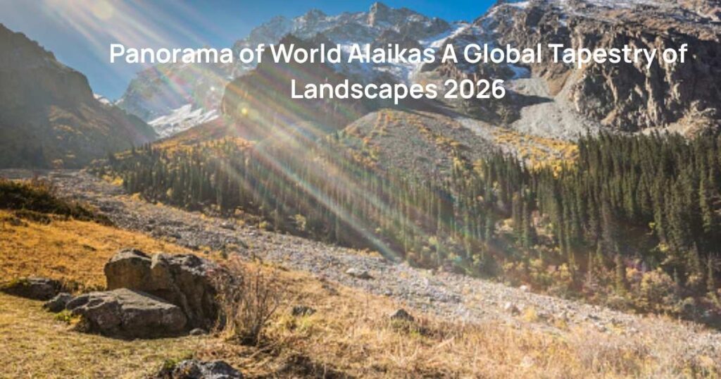 Panorama of World Alaikas A Global Tapestry of Landscapes 2026